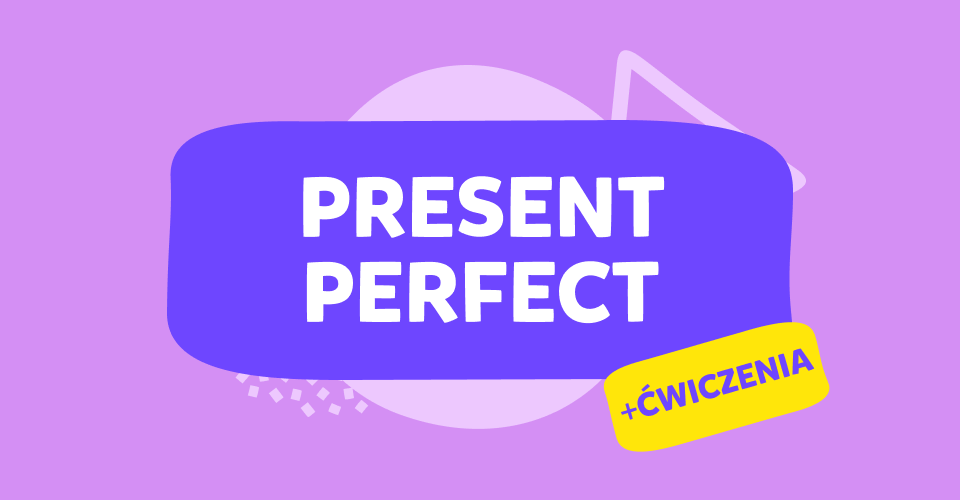 Czas Present Perfect: wszystko, co musisz wiedzieć