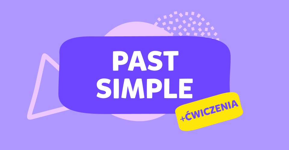 Czas Past Simple: wszystko, co musisz wiedzieć