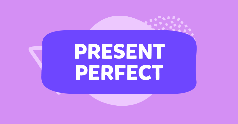 Present Perfect – nauka angielskich czasów
