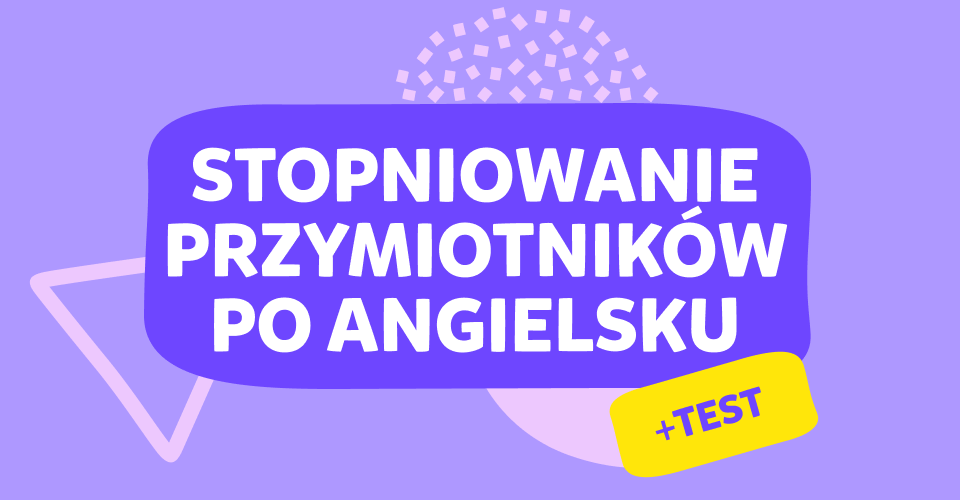 Stopniowanie przymiotników po angielsku + test