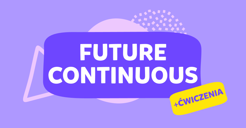 Czas Future Continuous: wszystko, co musisz wiedzieć