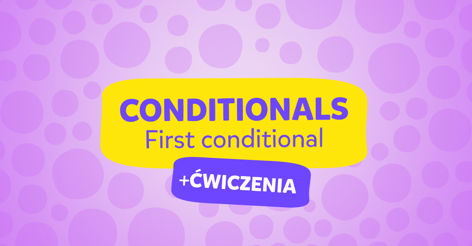 First Conditional - czym jest pierwszy tryb warunkowy ?